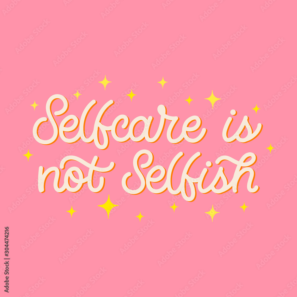Hand drawn lettering card. The inscription: Selfcare is not selfish. Perfect design for greeting cards, posters, T-shirts, banners, print invitations.