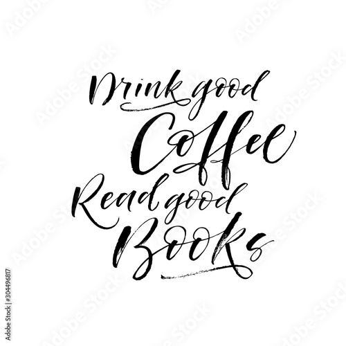 Drink good coffee, read good books card. Hand drawn brush style modern calligraphy. Vector illustration of handwritten lettering. 