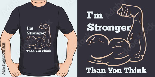 I'm Stronger Than You Think. Unique and Trendy Motivational or Inspirational Quote T-Shirt Design or Mockup.