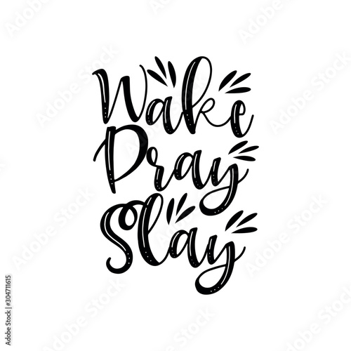 Wake pray slay- positve calligraphy text. Good for greeting card and  t-shirt print, flyer, poster design, mug.