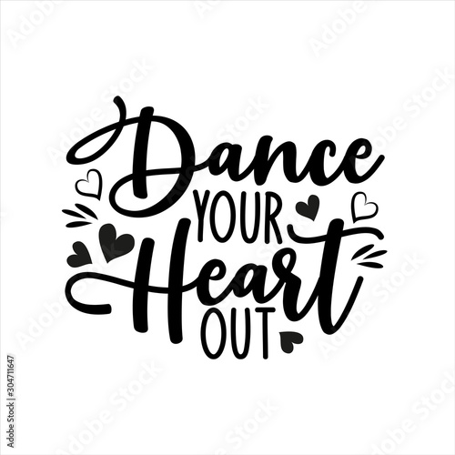 Dance your heart out- positve calligraphy text. Good for greeting card and  t-shirt print, flyer, poster design, mug.
