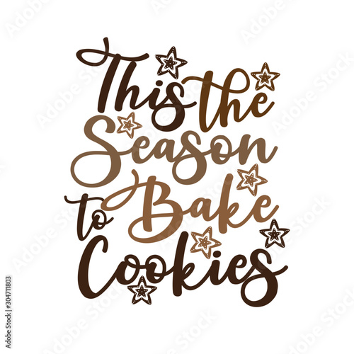 This the season to bake cookies- Calligraphy text, with cookies. Good for greeting card and  t-shirt print, flyer, poster design, mug.