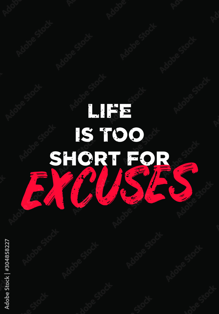 life is too short for excuses quotes. apparel tshirt design. grunge brush style illustration