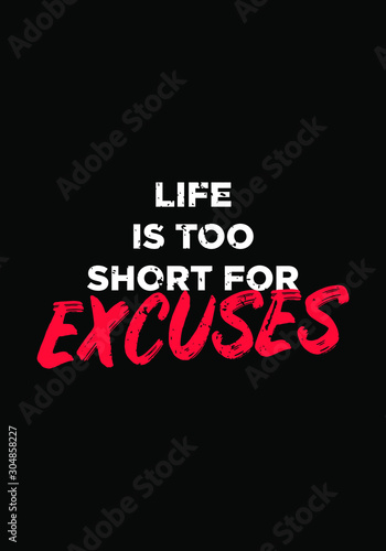 life is too short for excuses quotes. apparel tshirt design. grunge brush style illustration