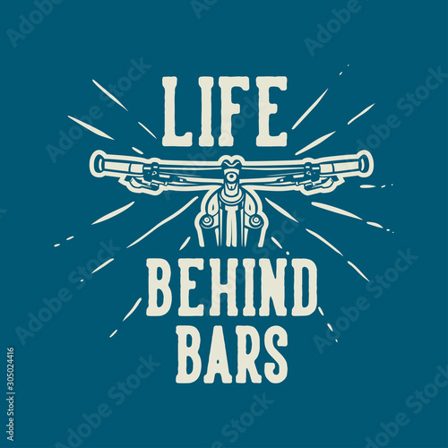 Life Behind Bars t shirt design mountain bike quote slogan in vintage style