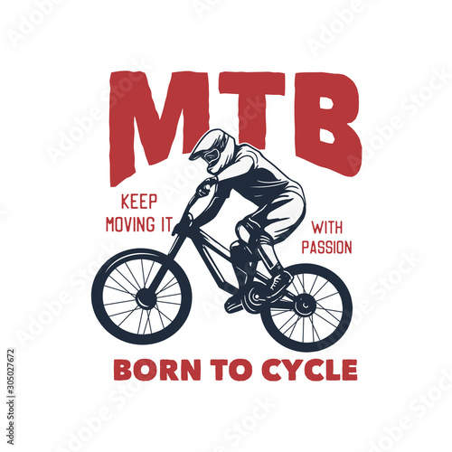 mtb keep moving it with passion, born to cycle. t shirt poster design mountain bike design illustration