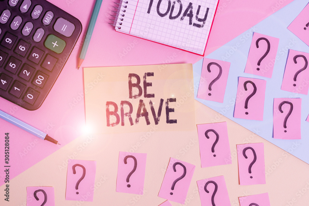 Conceptual hand writing showing Be Brave. Concept meaning ready to face and endure danger or pain showing courage Bold Mathematics stuff and writing equipment on pastel background Conceptual hand writing showing Be Brave. Concept meaning ready to face and endure danger or pain showing courage Bold Mathematics stuff and writing equipment on pastel background