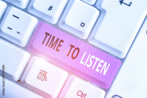 Writing note showing Time To Listen. Business concept for Give attention to someone or something in order to hear