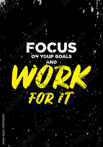 focus on your goal and work for it, motivational quotes. apparel tshirt design. grunge brush style illustration