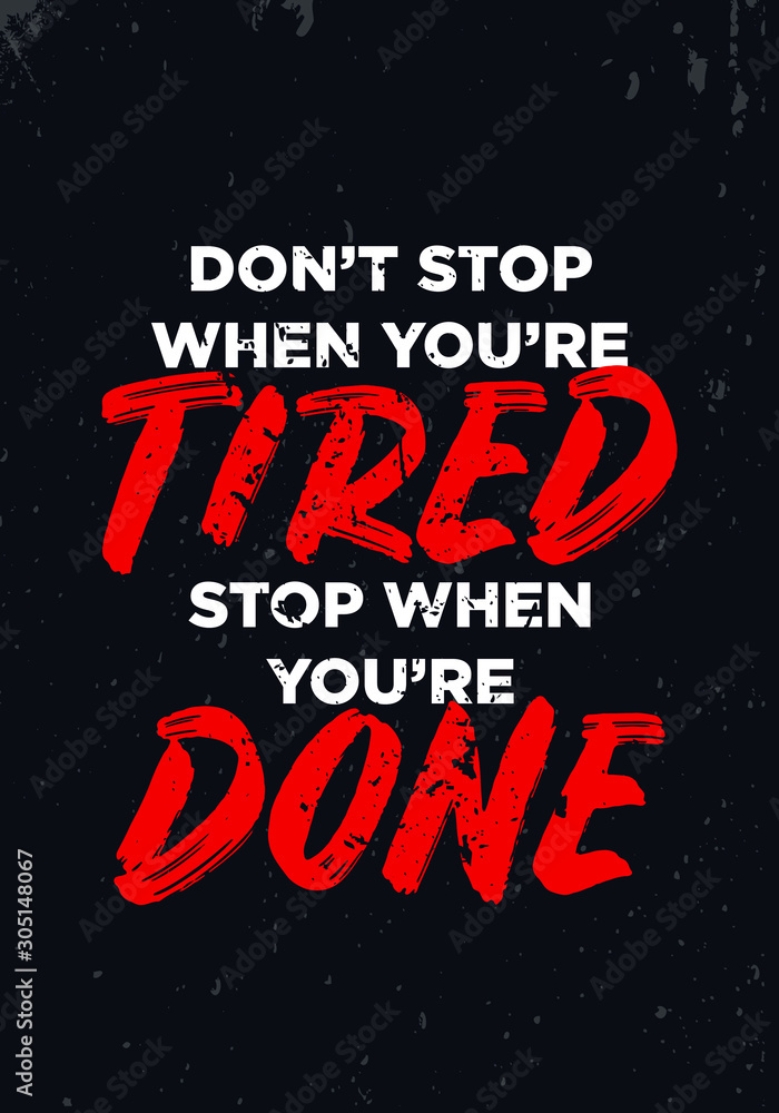 do not stop when you are tired, stop when you are done, quotes. apparel tshirt design. grunge brush style illustration