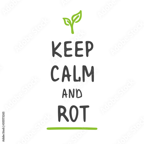 Vector Illustration. Keep Calm and Rot. Zero Waste Concept. Template for Poster and Banner. Ecological Lifestyle and Sustainable Developments. Objects Isolated on White Background.