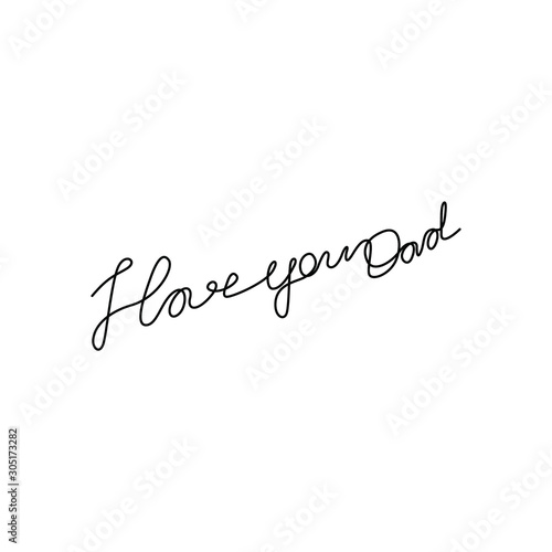 I love you dad inscription, continuous line drawing, hand lettering small tattoo, print for clothes, t-shirt, emblem or logo design, one single line on a white background, isolated vector illustration