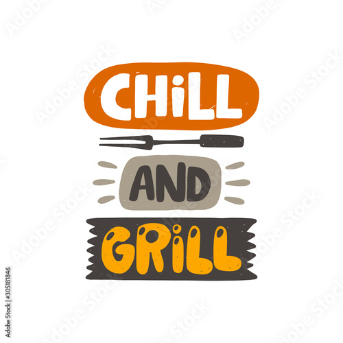 Chill and grill. Hand drawn lettering. Quote sketch typography. Vector inscription slogan. Poster, t shirt design, print, placard, menu, restaurant, bar, cafe, food court, emblem.