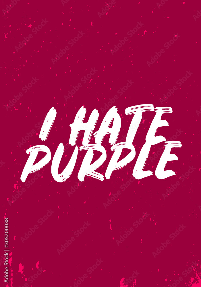 i hate purple, funny quotes. apparel tshirt design. grunge brush style illustration i hate purple, funny quotes. apparel tshirt design. grunge brush style illustration