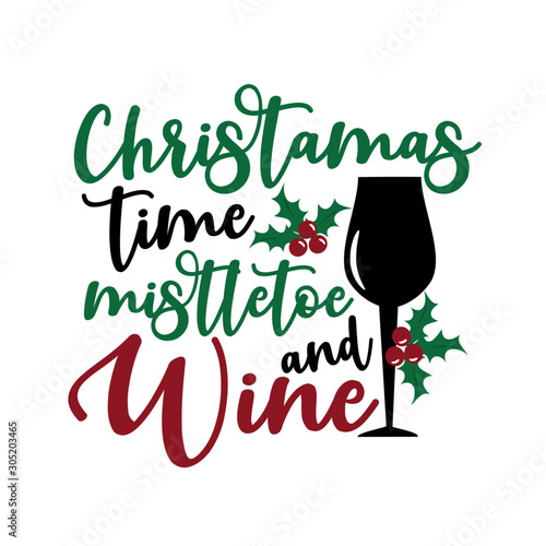 Christmas time mistletoe and wine- funny text, with glass and mistletoe. Good for greeting card and  t-shirt print, flyer, poster design, mug.