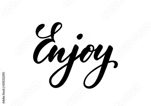 lettering poster Enjoy. Inspirational and motivational quotes, isolated on the white background. design for invitation, print, photo overlays, typography holiday greeting card, t-shirt, flyer design.