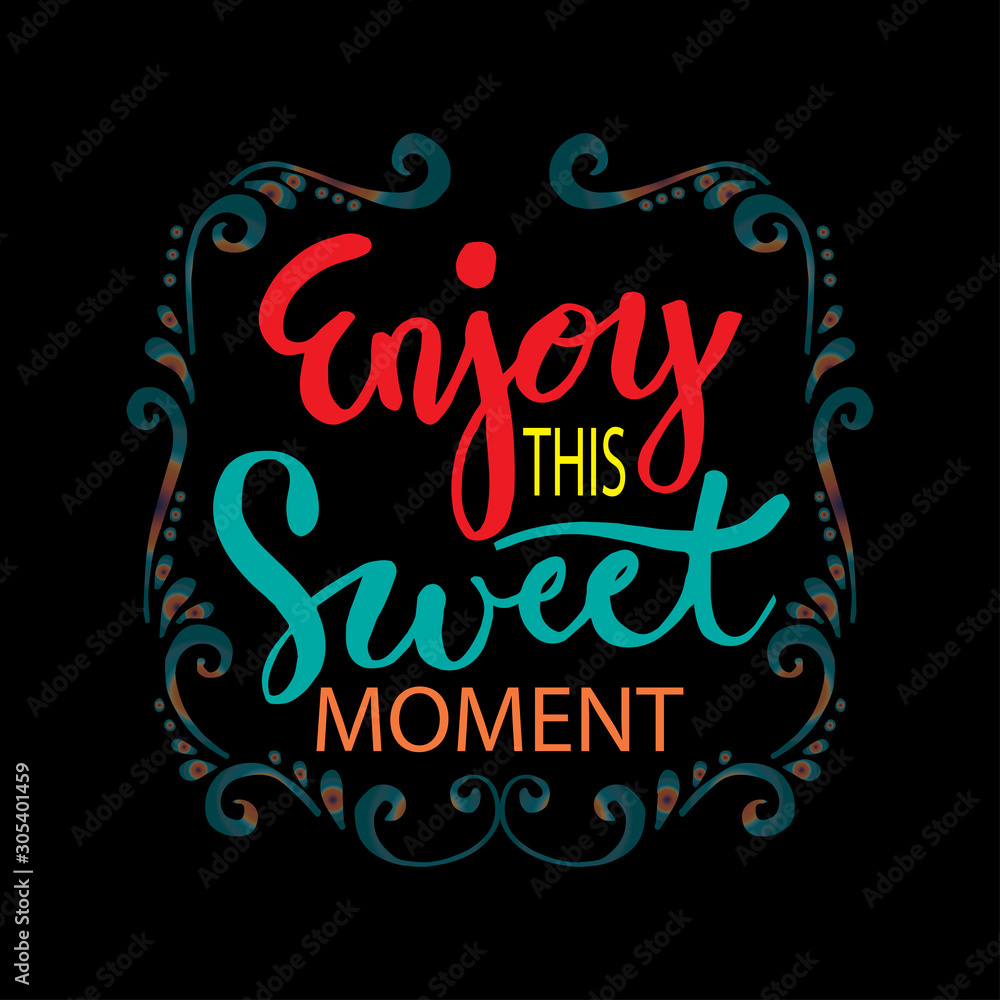 Enjoy this sweet moment. Motivational quote.