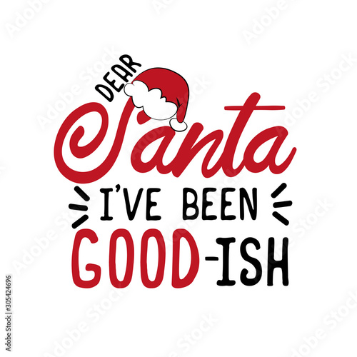 Dear Santa i've been good-ish. Funny Christmas text. Good for greeting card and  t-shirt print, flyer, poster design, mug.