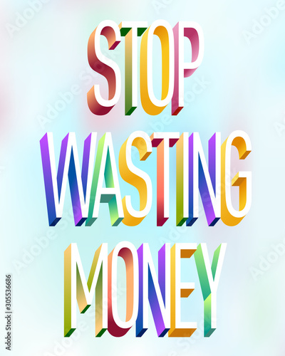 Colorful illustration of  Stop Wasting Money  text