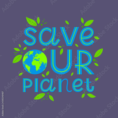 Save our planet lettering with planet earth.Vector banner for social media, prints, stikers, posters on demonstrations.Calling attention to climate change,ecology concept.Climate save movement.