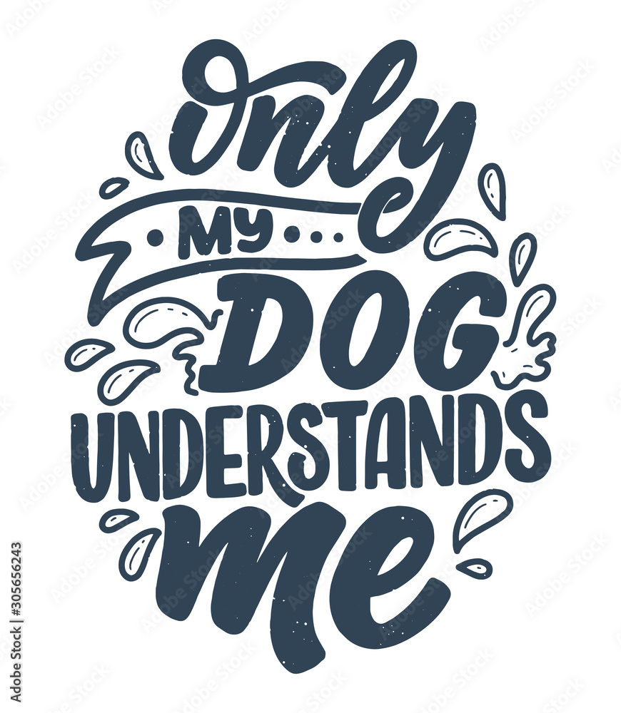 Vector illustration with funny phrase. Hand drawn inspirational quote about dogs. Lettering for poster, t-shirt, card, invitation, sticker.