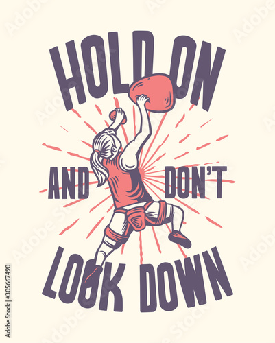 Hold on and don't look down climbing quote slogan typography in vintage style with women climber illustration