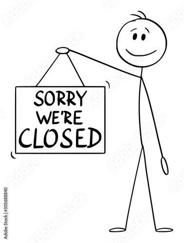 Vector cartoon stick figure drawing conceptual illustration of man or businessman holding sorry we are closed hanging sign.