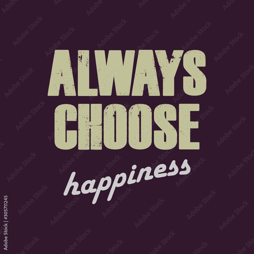 Always choose Happiness - Vector illustration design for banner, t shirt graphics, fashion prints, slogan tees, stickers, cards, posters and other creative uses