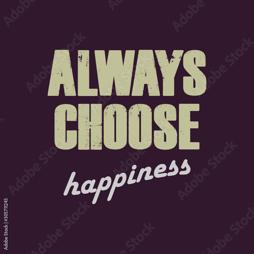 Always choose Happiness - Vector illustration design for banner  t shirt graphics  fashion prints  slogan tees  stickers  cards  posters and other creative uses
