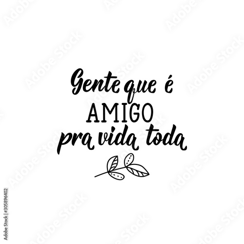 People who are friends for life in Portuguese. Ink illustration with hand-drawn lettering. Gente que e amigo pra vida toda.