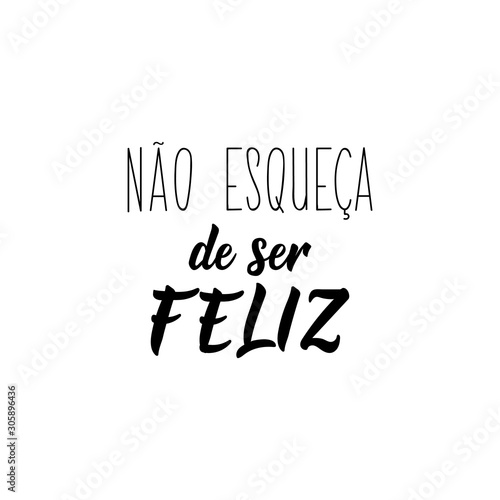 Don't forget to be happy in Portuguese. Ink illustration with hand-drawn lettering.