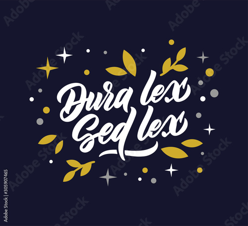 Justice phrase - Dura lex Sed lex. Creative lettering