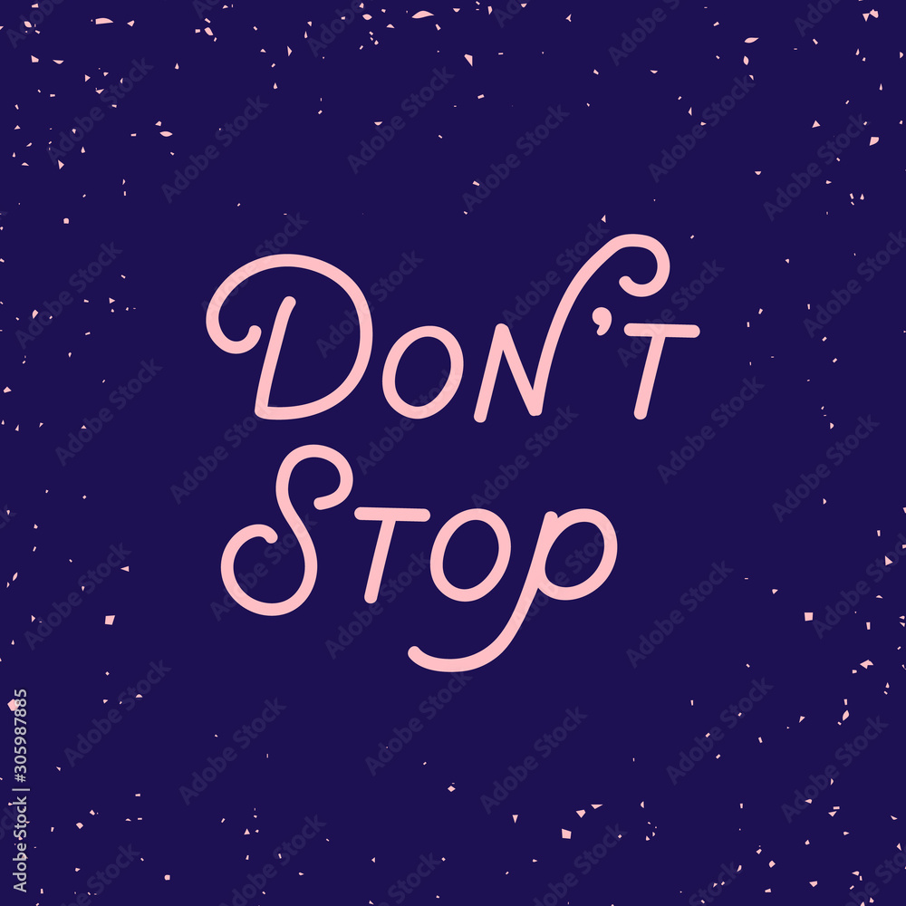 Fototapeta premium Hand drawn lettering card. The inscription: Don't stop. Perfect design for greeting cards, posters, T-shirts, banners, print invitations.
