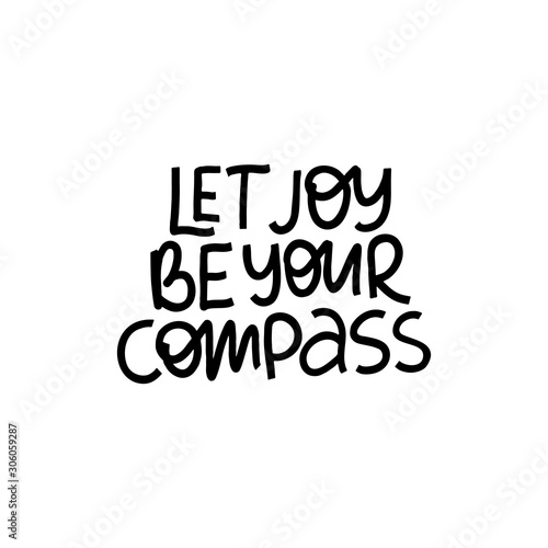 Trendy motivational lettering slogan. Let joy be your compass positive phrase vector.