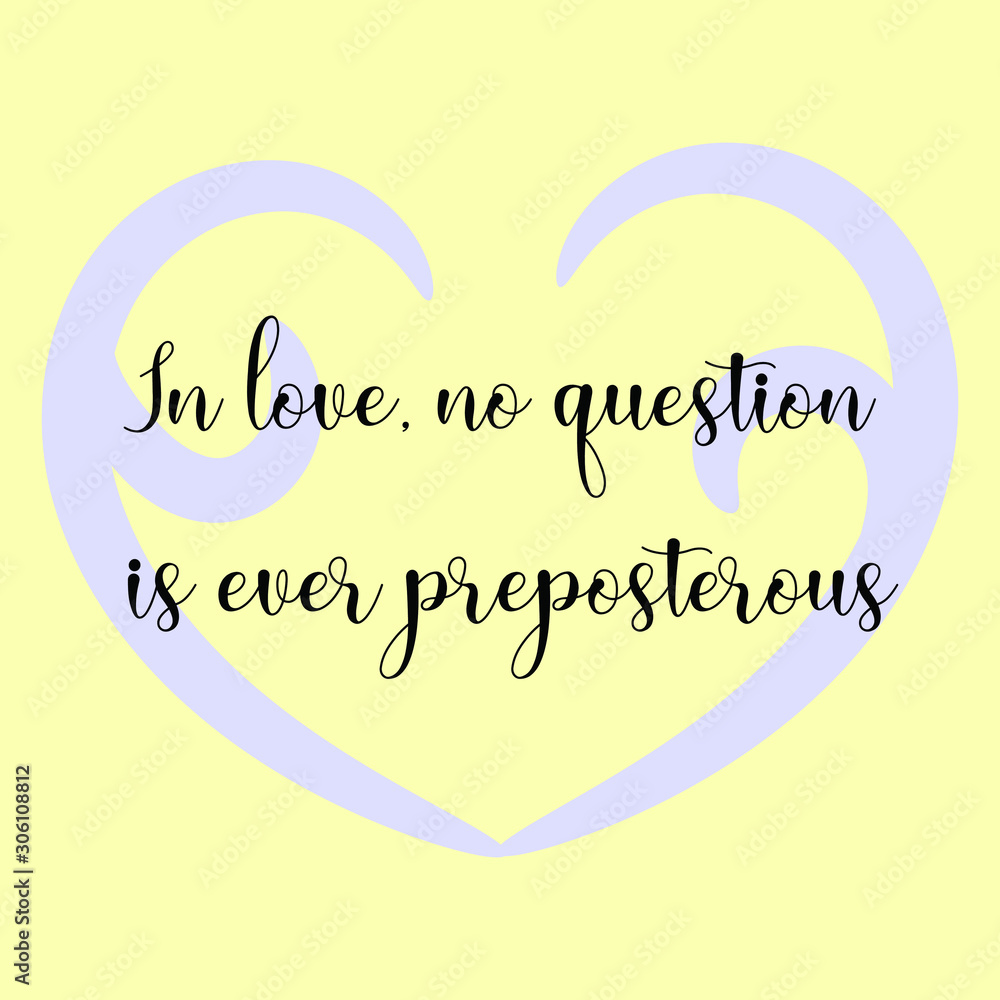 In love, no question is ever preposterous. Vector Calligraphy saying Quote for Social media post