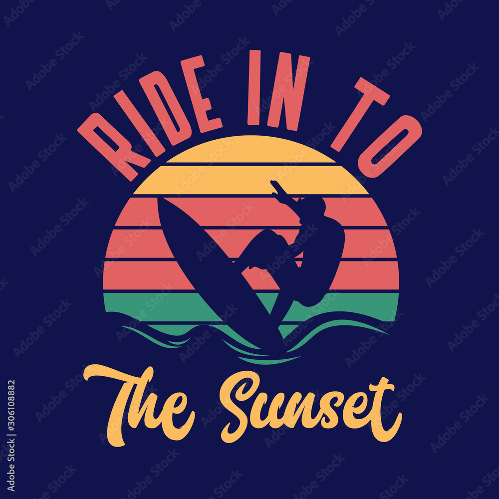 Ride in to the sunset surfing quote typography with vintage illustration