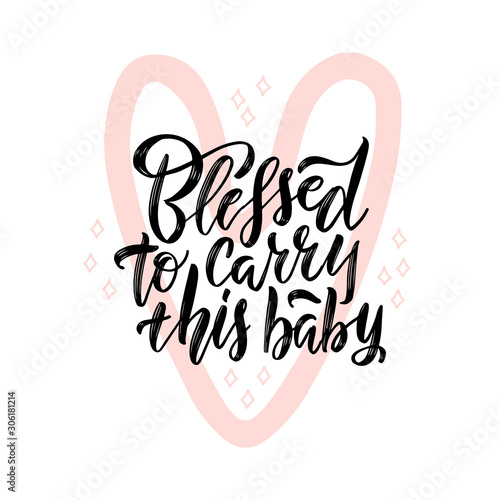Blessed to carry this baby black lettering quote. Pink heart contour symbol with pregnancy quote illustration. Motherhood phrase ink brush inscription. T-shirt, baby shower poster typography design