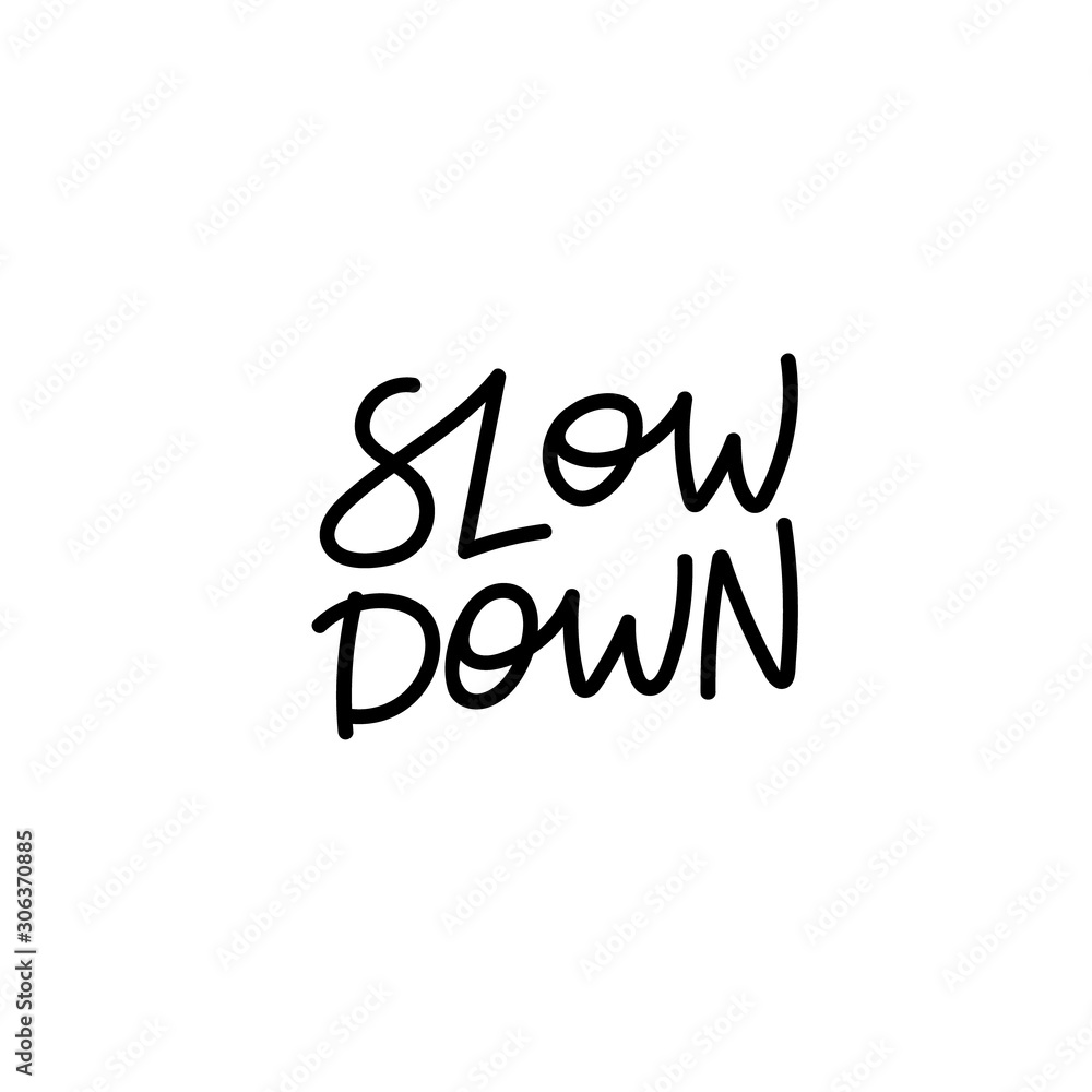 Fototapeta premium Slow down your life calligraphy quote lettering