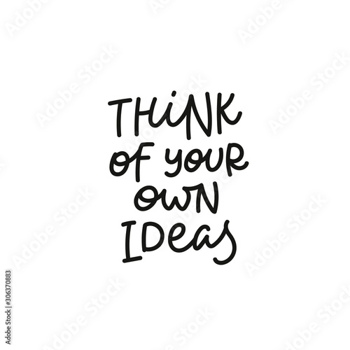 Think your own ideas calligraphy quote lettering