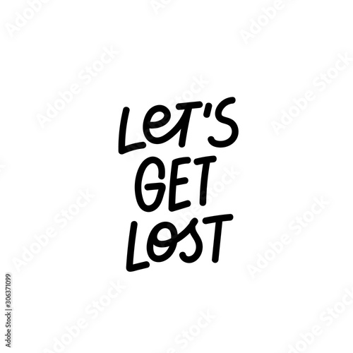 Lets get lost calligraphy shirt quote lettering