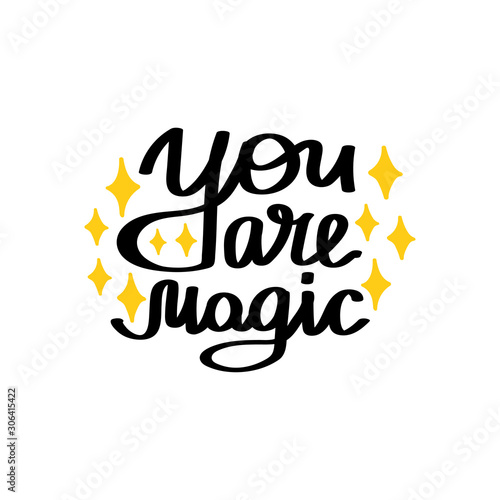 You are magic. Inspirational quote. Hand drawn illustration with hand lettering. Cute vector illustration isolated on white.
