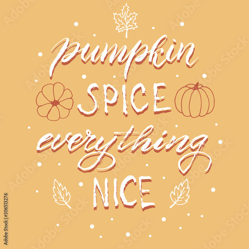 Pumpkin spice everything nice card. Trendy lettering autumn phrase. Seasonal party invitation. Autumn menu typography design. Vector eps 10.