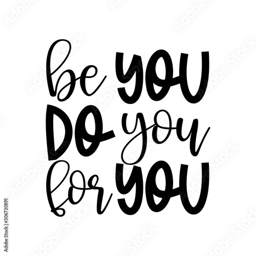 Be You do You for You - Funny hand drawn calligraphy text. Good for fashion shirts, poster, gift, or other printing press. Motivation quote. Personal coaching.