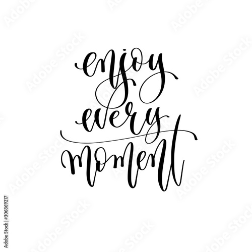 enjoy every moment - hand lettering inscription text, positive quote
