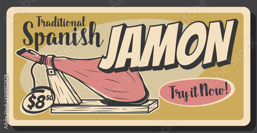 Spanish jamon meat, traditional Spain cuisine food, pork leg gourmet delicatessen. Vector tapas bar or Catalonia restaurant menu vintage retro poster, jamon Serrano or Iberico dollar price