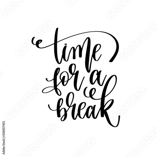 time for a break - hand lettering inscription text motivation and inspiration positive quote