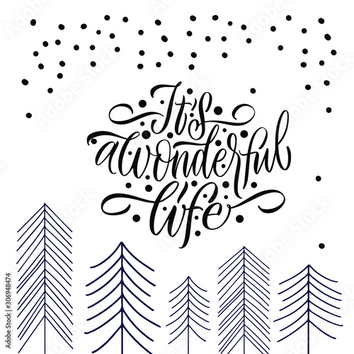 It's a wonderful life. Merry christmas Happy New Year. Great lettering and calligraphy for greeting cards, stickers, banners, prints and home interior decor.