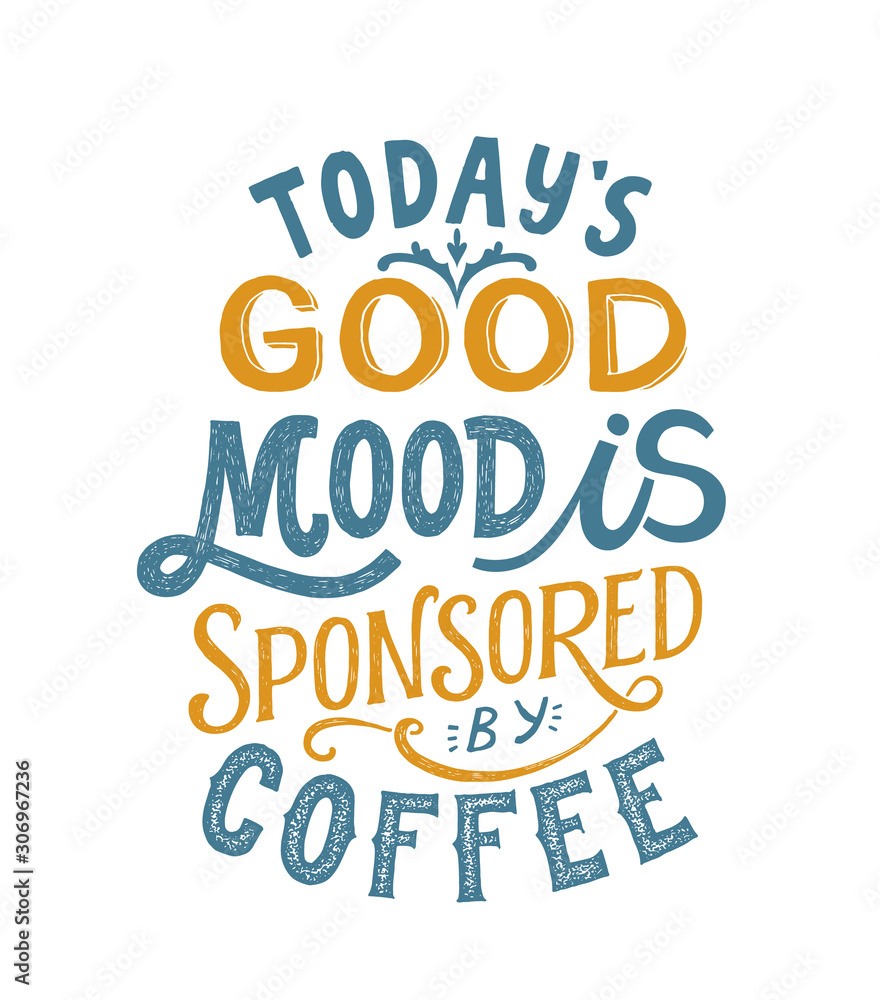 Todays good mood is sponsored by coffee- hand written typography. Lettering sign. Motivational slogan. Inscription for t shirts, posters, cards. Vector illustration.