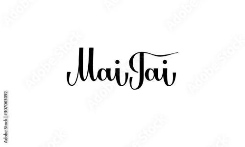 Lettering Mai Tai isolated on white background for print, design, bar, menu, offers, restaurant. Modern hand drawn lettering label for alcohol cocktail Mai Tai.