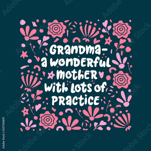 Grandma a wonderful mother with lots of practice. Vector lettering quote about grandmother. Hand-drawn illustration in flower border on the dark background.